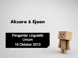 Aksara Ejaan Pengantar Linguistik Umum 16 Oktober 2013
