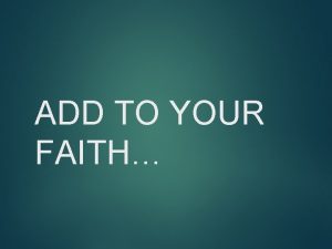 ADD TO YOUR FAITH ADD TO YOUR FAITH