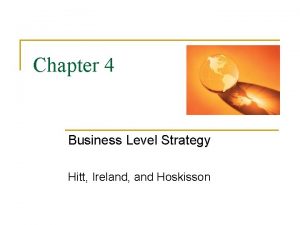 Chapter 4 Business Level Strategy Hitt Ireland and