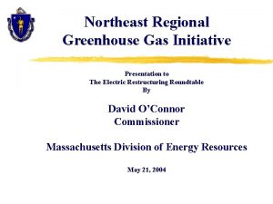 Northeast Regional Greenhouse Gas Initiative Presentation to The