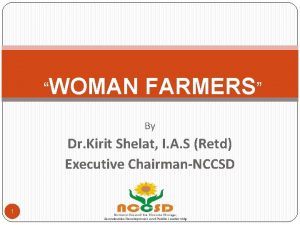 WOMAN FARMERS By Dr Kirit Shelat I A
