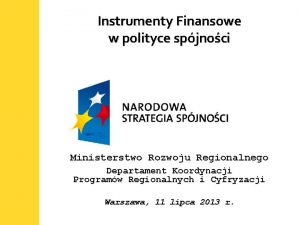 Instrumenty Finansowe w polityce spjnoci Ministerstwo Rozwoju Regionalnego