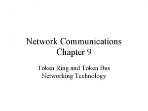 Network Communications Chapter 9 Token Ring and Token