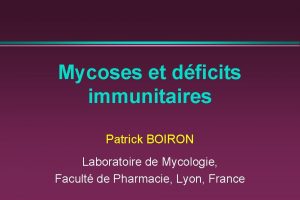 Mycoses et dficits immunitaires Patrick BOIRON Laboratoire de
