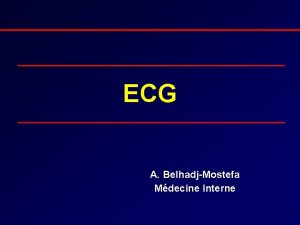 ECG A BelhadjMostefa Mdecine Interne ECG normal lactivation