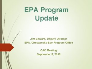 EPA Program Update Jim Edward Deputy Director EPA
