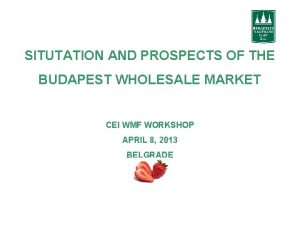 SITUTATION AND PROSPECTS OF THE BUDAPEST WHOLESALE MARKET