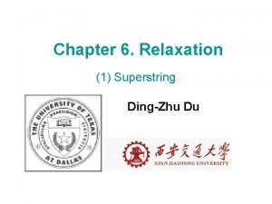 Chapter 6 Relaxation 1 Superstring DingZhu Du Whats