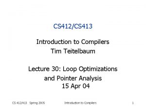 CS 412CS 413 Introduction to Compilers Tim Teitelbaum