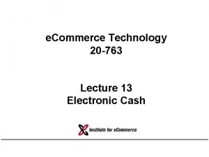 e Commerce Technology 20 763 Lecture 13 Electronic