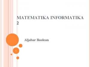 MATEMATIKA INFORMATIKA 2 Aljabar Boolean 1 METODE KONSENSUS
