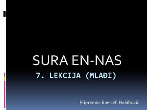 SURA ENNAS 7 LEKCIJA MLAI Pripremio Enes ef