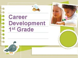 Career Development st 1 Grade KINDERGARTEN LE ARNING