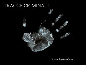TRACCE CRIMINALI Dr ssa Jessica Ochs STRUMENTI PER