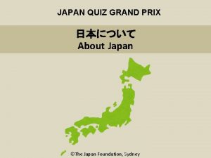 JAPAN QUIZ GRAND PRIX About Japan The Japan