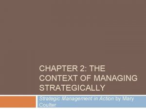CHAPTER 2 THE CONTEXT OF MANAGING STRATEGICALLY Strategic