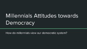 Millennials Attitudes towards Democracy How do millennials view