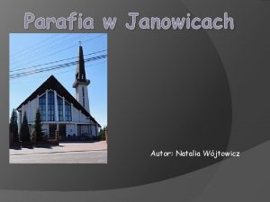 Parafia w Janowicach Autor Natalia Wjtowicz Spis treci