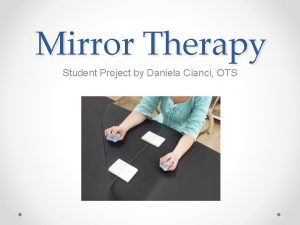 Mirror Therapy Student Project by Daniela Cianci OTS