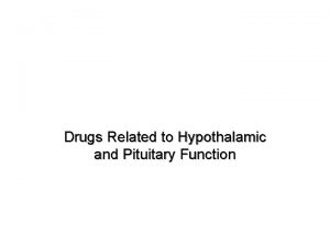 Drugs Related to Hypothalamic and Pituitary Function Hypothalamus