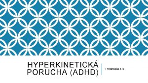 HYPERKINETICK PORUCHA ADHD Pednka 8 HISTORIE Biologick etiologie