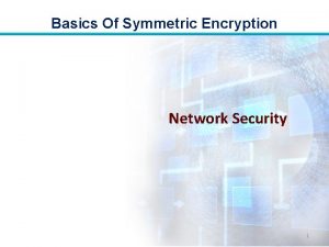 Basics Of Symmetric Encryption Network Security 1 Basics