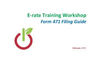 Erate Training Workshop Form 471 Filing Guide February