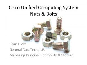 Cisco Unified Computing System Nuts Bolts Sean Hicks