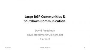 Large BGP Communities Shutdown Communication David Freedman david