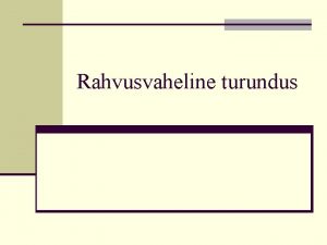 Rahvusvaheline turundus Rahvusvaheline turundus n Rahvusvaheline turundus on