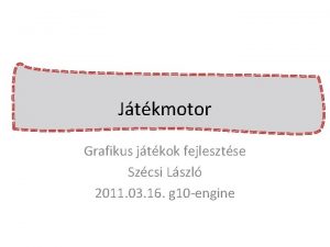 Jtkmotor Grafikus jtkok fejlesztse Szcsi Lszl 2011 03