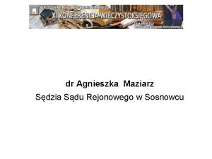 dr Agnieszka Maziarz Sdzia Sdu Rejonowego w Sosnowcu