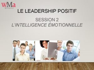 LE LEADERSHIP POSITIF SESSION 2 LINTELLIGENCE MOTIONNELLE OBJECTIFS