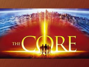 BUILDING THE CORECORPS WHAT IS THE CORE CORE