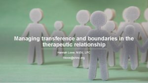 Managing transference and boundaries in therapeutic relationship Hannah