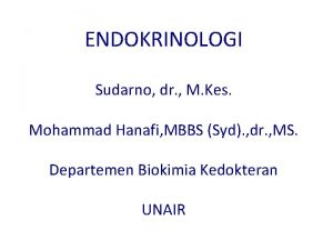 ENDOKRINOLOGI Sudarno dr M Kes Mohammad Hanafi MBBS