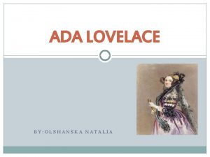 ADA LOVELACE BY OLSHANSKA NATALIA Early Life Facts