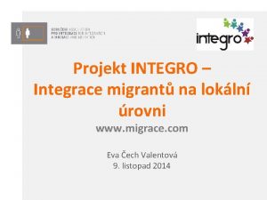 Projekt INTEGRO Integrace migrant na lokln rovni www