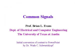 Common Signals Prof Brian L Evans Dept of