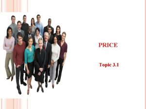 PRICE Topic 3 1 THE MARKETING MIX PRICE