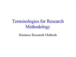 Terminologies for Research Methodology Business Research Methods Terminologies