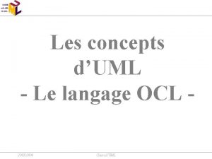 Les concepts dUML Le langage OCL 20032004 Cours