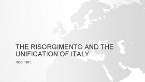 THE RISORGIMENTO AND THE UNIFICATION OF ITALY 1850