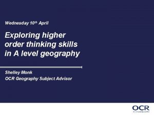 Wednesday 10 th April Exploring higher order thinking