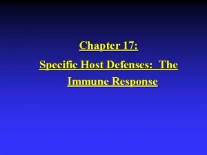 Chapter 17 Specific Host Defenses The Immune Response