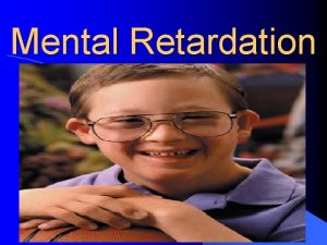 Mental Retardation Definition Mental Retardation is cognitive performance