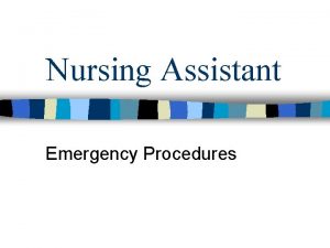 Nursing Assistant Emergency Procedures Common Emergencies n Myocardial