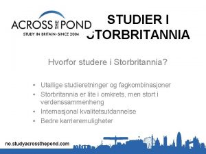 STUDIER I STORBRITANNIA Hvorfor studere i Storbritannia Utallige