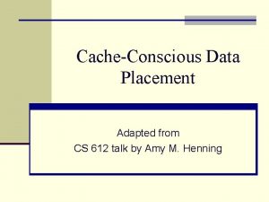 CacheConscious Data Placement Adapted from CS 612 talk