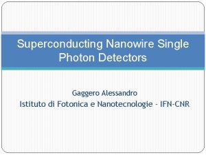 Superconducting Nanowire Single Photon Detectors Gaggero Alessandro Istituto